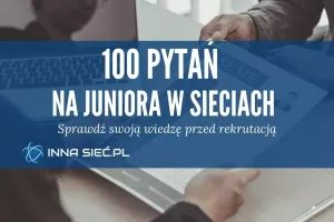 Pytania na juniora w sieciach - aktualizacja 2025