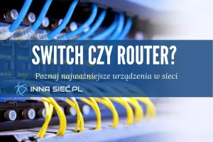 Jaka jest różnica między switchem i routerem?