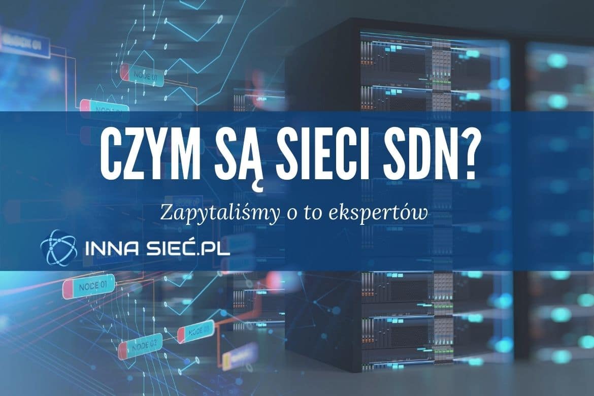 Czym są sieci SDN? – pytamy ekspertów