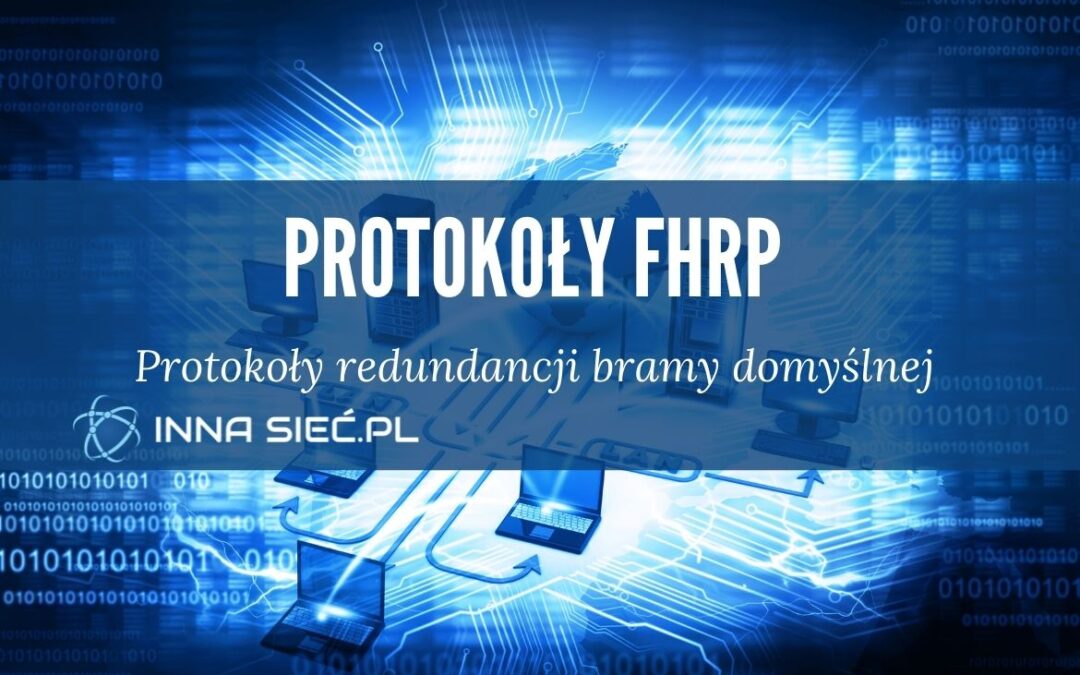 Protokoły FHRP – HSRP, VRRP i GLBP